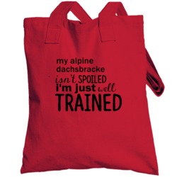 Alpine Dachsbracke Isnt Spoiled Im Just Well Trained Funny Totebag
