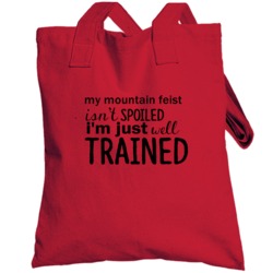 Mountain Feist Isnt Spoiled Im Just Well Trained Funny Totebag
