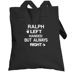Ralph Left Handed But Always Right Funny Name Totebag