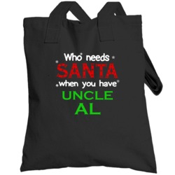 Who Needs Santa With Uncle Al Cute Christmas Totebag