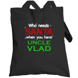 Who Needs Santa With Uncle Vlad Cute Christmas Totebag