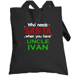 Who Needs Santa With Uncle Ivan Cute Christmas Totebag