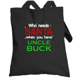 Who Needs Santa With Uncle Buck Cute Christmas Totebag