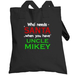 Who Needs Santa With Uncle Mikey Cute Christmas Totebag