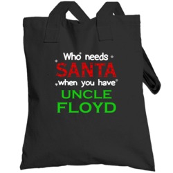Who Needs Santa With Uncle Floyd Cute Christmas Totebag