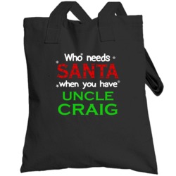 Who Needs Santa With Uncle Craig Cute Christmas Totebag