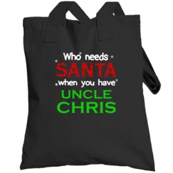 Who Needs Santa With Uncle Chris Cute Christmas Totebag