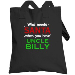Who Needs Santa With Uncle Billy Cute Christmas Totebag