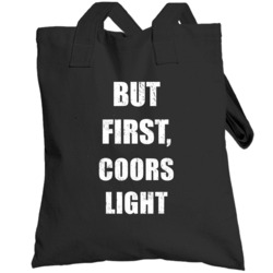 But First Coors Light Funny Drinking Party Totebag