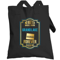 No Matter Where I Roam Grand Lake Colorado Forever Will Be My Home Tot