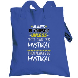 Be Yourself Unless You Can Be Mystikal Hip Hop Artist Totebag