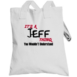 Jeff It's A Thing You Wouldn't Understand Totebag