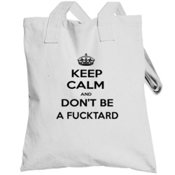 Keep Calm And Dont Be A Fucktard Funny Keep Calm Totebag