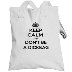 Keep Calm And Dont Be A Dickbag Funny Keep Calm Totebag