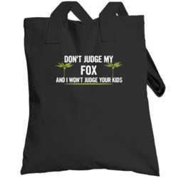 Dont Judge My Fox And I Wont Judge Your Kids Funny Totebag