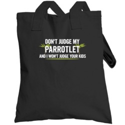 Dont Judge My Parrotlet And I Wont Judge Your Kids Funny Totebag