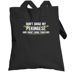 Dont Judge My Pekingese And I Wont Judge Your Kids Funny Totebag