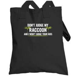 Dont Judge My Raccoon And I Wont Judge Your Kids Funny Totebag