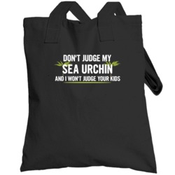 Dont Judge My Sea Urchin And I Wont Judge Your Kids Funny Totebag