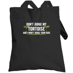 Dont Judge My Tortoise And I Wont Judge Your Kids Funny Totebag