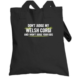 Dont Judge My Welsh Corgi And I Wont Judge Your Kids Funny Totebag
