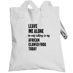 Only Talking To My African Clawed Frog Today Funny Animal Totebag