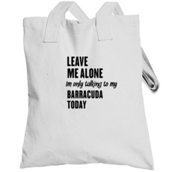 Only Talking To My Barracuda Today Funny Animal Totebag