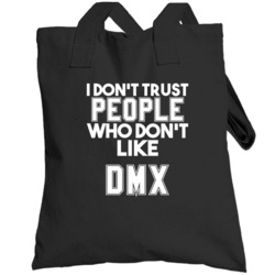 I Don't Trust People Who Don't Like Dmx Hip Hop Totebag