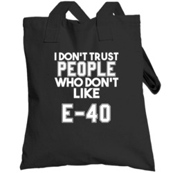 I Don't Trust People Who Don't Like E-40 Hip Hop Totebag