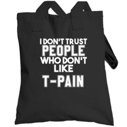 I Don't Trust People Who Don't Like T-pain Hip Hop Totebag