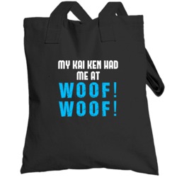 My Kai Ken Had Me At Woof Fun Totebag