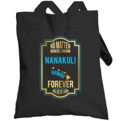 No Matter Where I Roam Nanakuli Hawaii Forever Will Be My Home Totebag