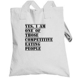 Yes I Am One Of Those Competitive Eating People Active Totebag
