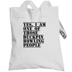 Yes I Am One Of Those Duckpin Bowling People Active Totebag