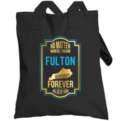 No Matter Where I Roam Fulton Kentucky Forever Will Be My Home Totebag