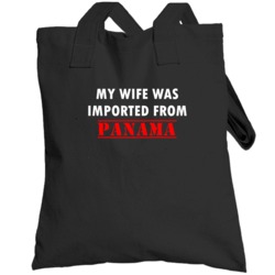 My Wife Was Imported From Panama Fun Totebag