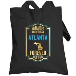 No Matter Where I Roam Atlanta Michigan Forever Will Be My Home Toteba