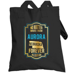 No Matter Where I Roam Aurora Nebraska Forever Will Be My Home Totebag