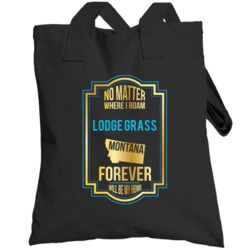 No Matter Where I Roam Lodge Grass Montana Forever Will Be My Home Tot