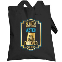 No Matter Where I Roam Aztec New Mexico Forever Will Be My Home Toteba