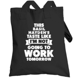 Basil Hayden's Drink Tastes Like No Work Tomorrow Totebag