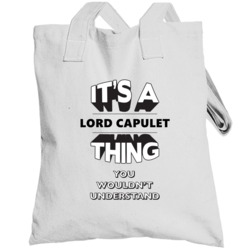 It's A Lord Capulet Romeo And Juliet Thing You Wouldn't Understand Fan