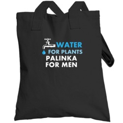 Palinka For Men Water For Plants Fun Alcohol Totebag