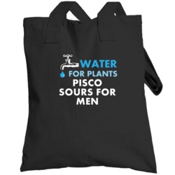 Pisco Sours For Men Water For Plants Fun Alcohol Totebag