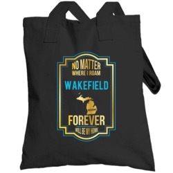 No Matter Where I Roam Wakefield Michigan Forever Will Be My Home Tote