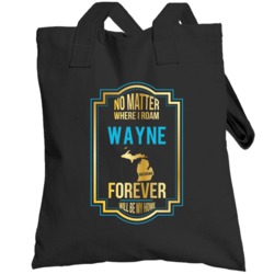 No Matter Where I Roam Wayne Michigan Forever Will Be My Home Totebag