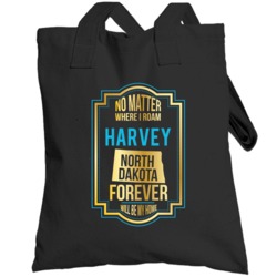 No Matter Where I Roam Harvey North Dakota Forever Will Be My Home Tot