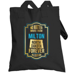 No Matter Where I Roam Milton North Dakota Forever Will Be My Home Tot