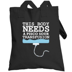 This Body Needs A Pisco Sour Transfusion Funny Alcohol Totebag