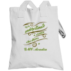 Never Underestimate Woman Who Drives Gmc Acadia Car Totebag